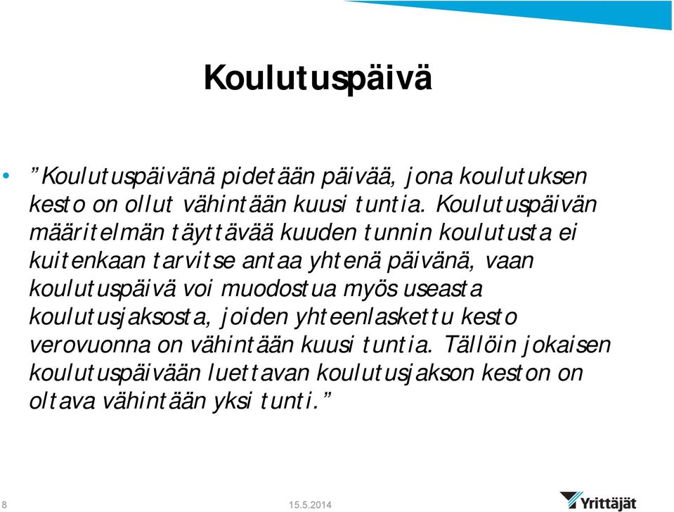 vaan koulutuspäivä voi muodostua myös useasta koulutusjaksosta, joiden yhteenlaskettu kesto verovuonna on