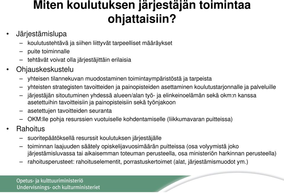 toimintaympäristöstä ja tarpeista yhteisten strategisten tavoitteiden ja painopisteiden asettaminen koulutustarjonnalle ja palveluille järjestäjän sitoutuminen yhdessä alueen/alan työ- ja