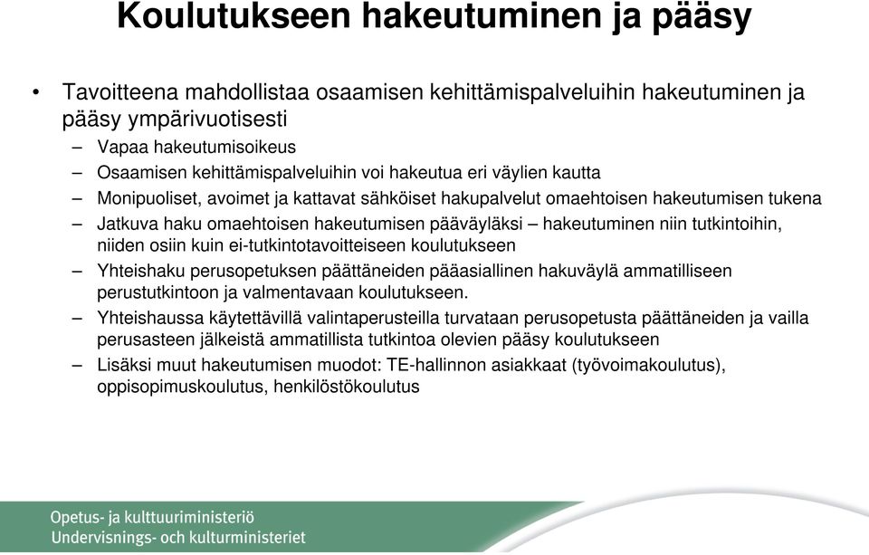 osiin kuin ei-tutkintotavoitteiseen koulutukseen Yhteishaku perusopetuksen päättäneiden pääasiallinen hakuväylä ammatilliseen perustutkintoon ja valmentavaan koulutukseen.