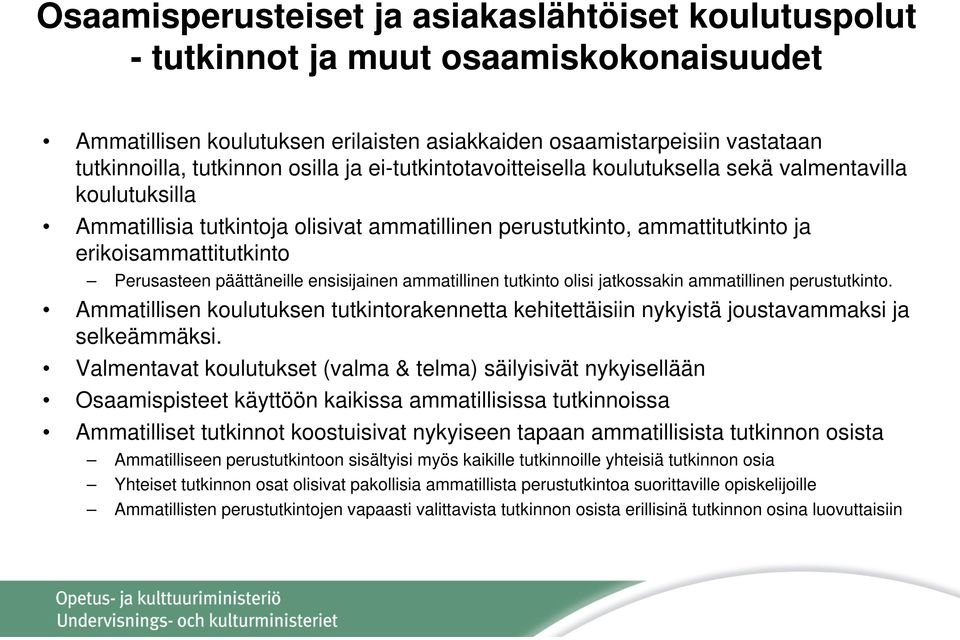 päättäneille ensisijainen ammatillinen tutkinto olisi jatkossakin ammatillinen perustutkinto. Ammatillisen koulutuksen tutkintorakennetta kehitettäisiin nykyistä joustavammaksi ja selkeämmäksi.