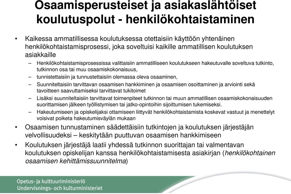 tunnistettaisiin ja tunnustettaisiin olemassa oleva osaaminen, Suunniteltaisiin tarvittavan osaamisen hankkiminen ja osaamisen osoittaminen ja arviointi sekä tavoitteen saavuttamiseksi tarvittavat