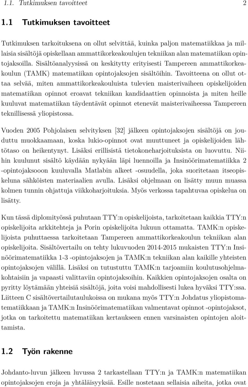 Sisältöanalyysissä on keskitytty erityisesti Tampereen ammattikorkeakoulun (TAMK) matematiikan opintojaksojen sisältöihin.