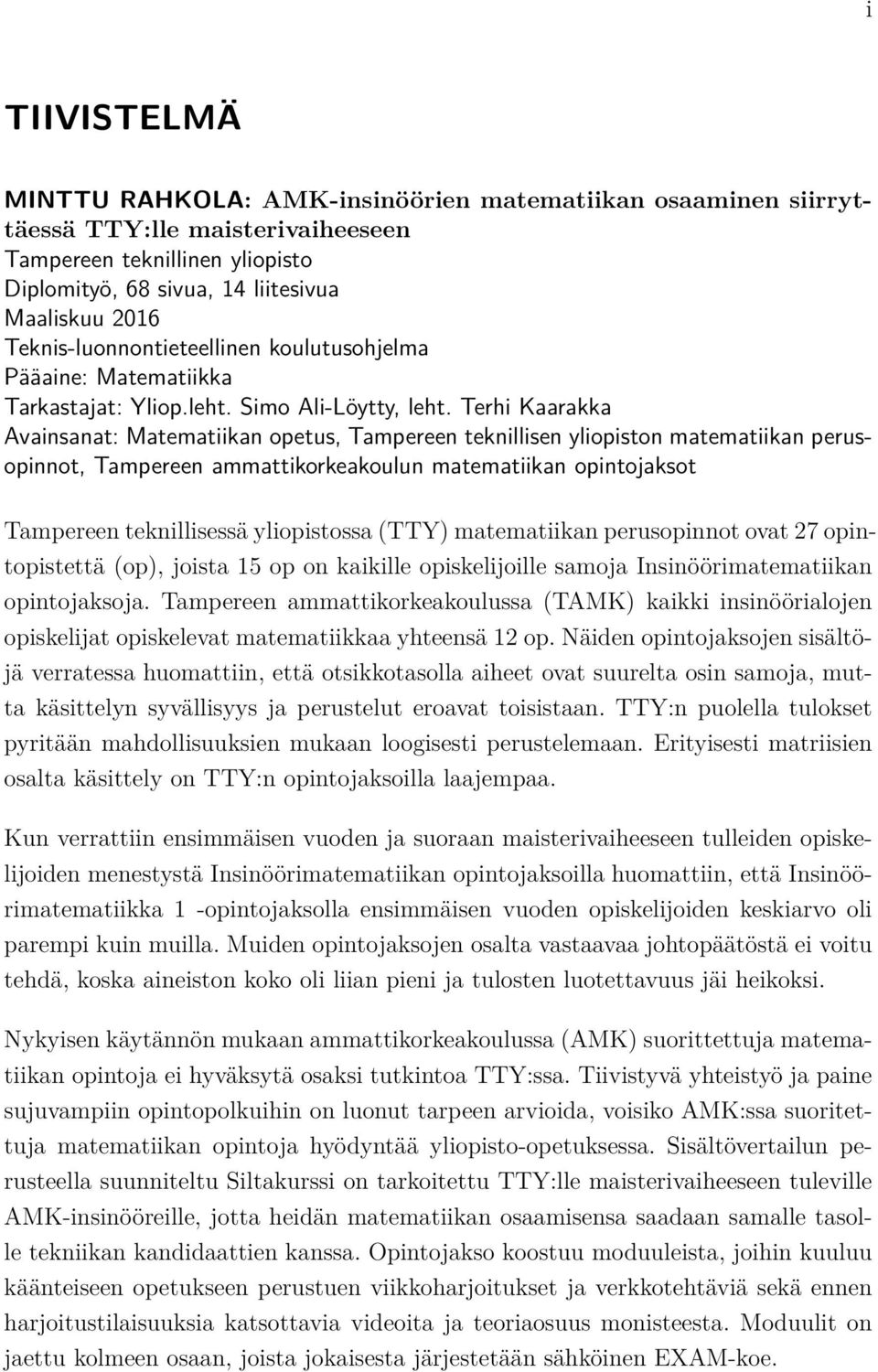 Terhi Kaarakka Avainsanat: Matematiikan opetus, Tampereen teknillisen yliopiston matematiikan perusopinnot, Tampereen ammattikorkeakoulun matematiikan opintojaksot Tampereen teknillisessä