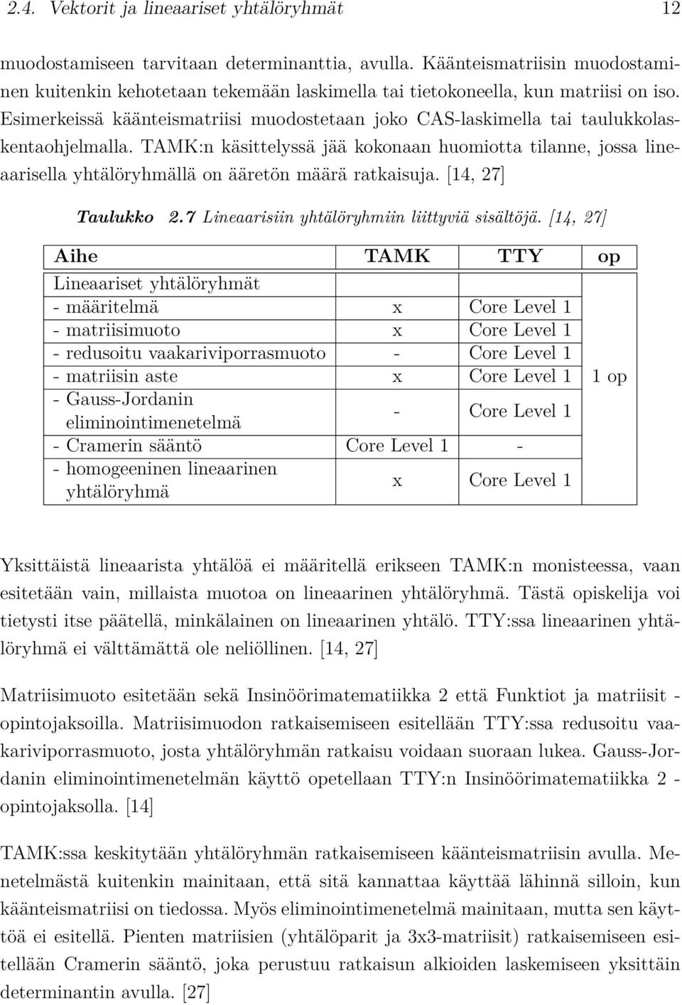 Esimerkeissä käänteismatriisi muodostetaan joko CAS-laskimella tai taulukkolaskentaohjelmalla.