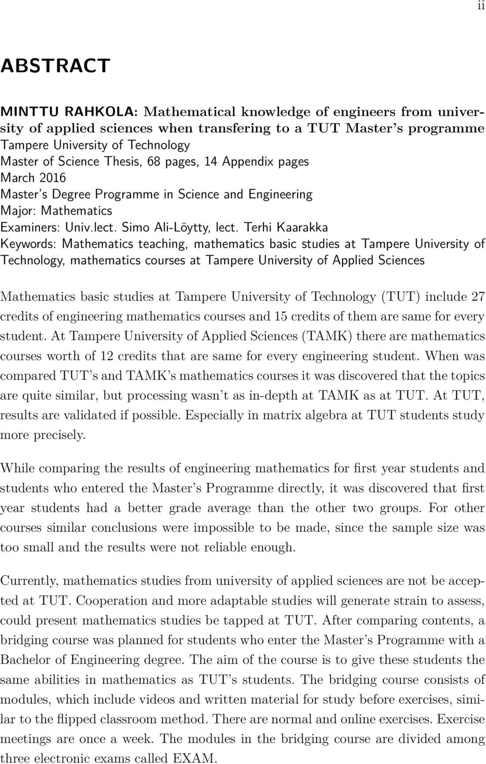 Terhi Kaarakka Keywords: Mathematics teaching, mathematics basic studies at Tampere University of Technology, mathematics courses at Tampere University of Applied Sciences Mathematics basic studies