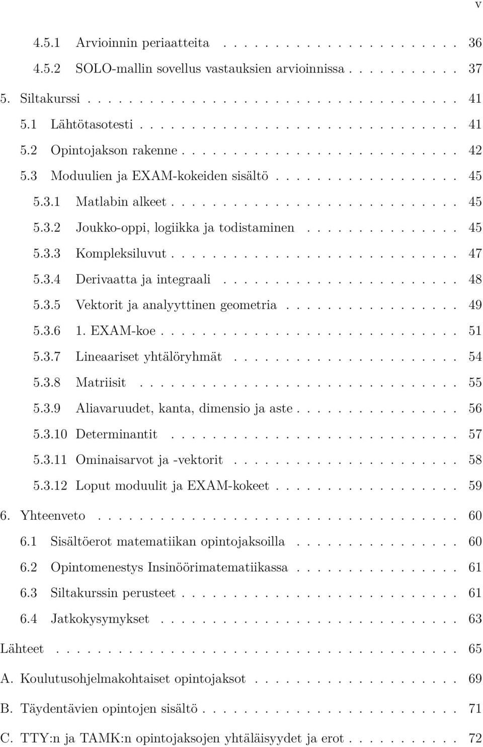 .............. 45 5.3.3 Kompleksiluvut............................ 47 5.3.4 Derivaatta ja integraali....................... 48 5.3.5 Vektorit ja analyyttinen geometria................. 49 5.3.6 1.