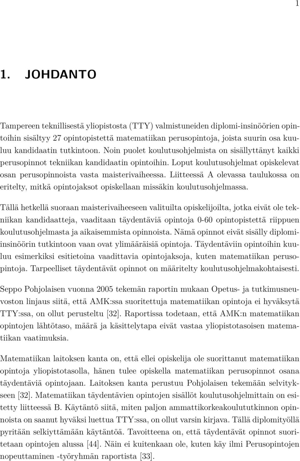 Liitteessä A olevassa taulukossa on eritelty, mitkä opintojaksot opiskellaan missäkin koulutusohjelmassa.