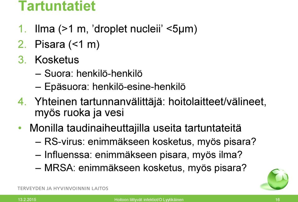 Yhteinen tartunnanvälittäjä: hoitolaitteet/välineet, myös ruoka ja vesi Monilla