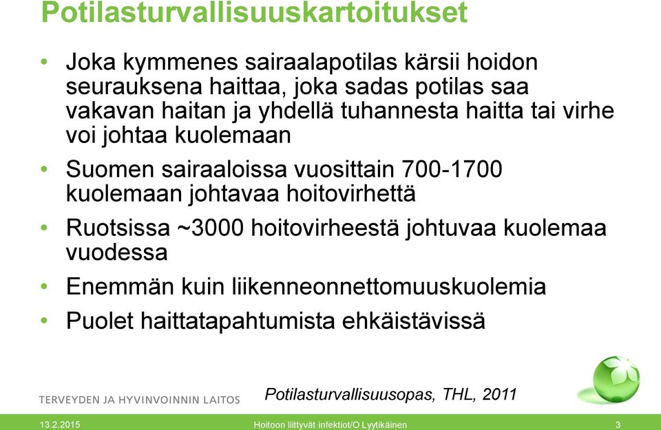 vuosittain 700-1700 kuolemaan johtavaa hoitovirhettä Ruotsissa ~3000 hoitovirheestä johtuvaa kuolemaa vuodessa