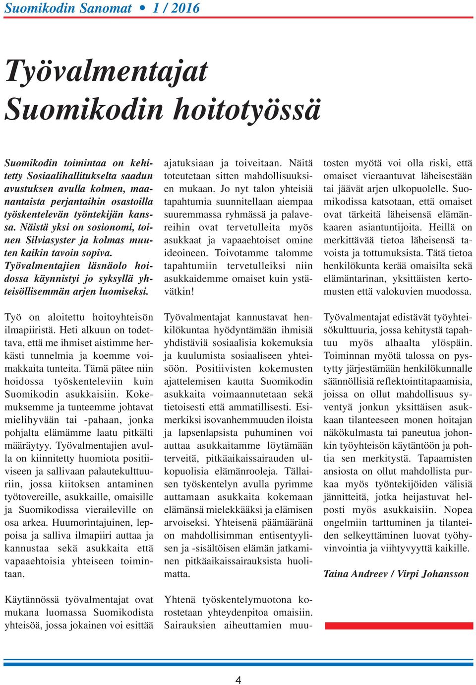 Työ on aloitettu hoitoyhteisön ilmapiiristä. Heti alkuun on todettava, että me ihmiset aistimme herkästi tunnelmia ja koemme voimakkaita tunteita.