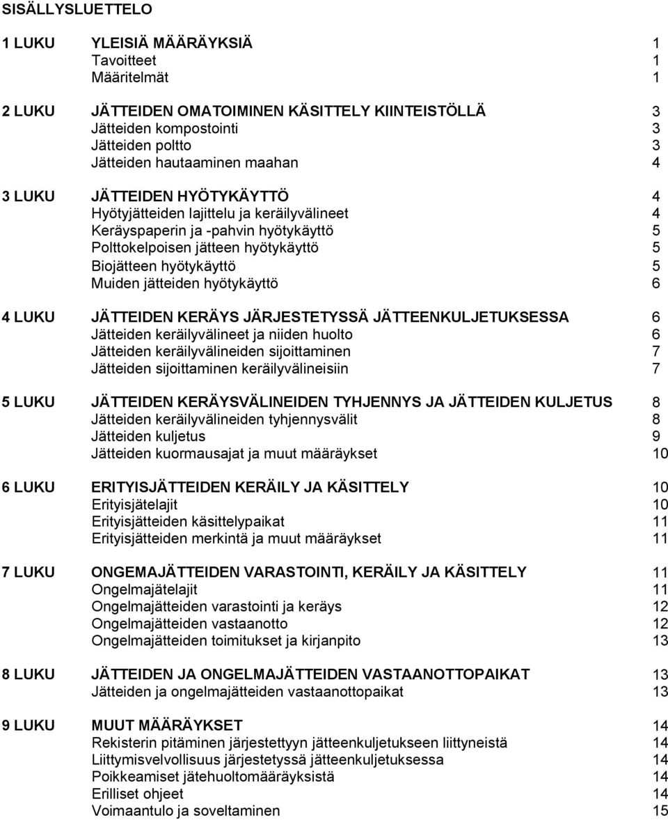 hyötykäyttö 6 4 LUKU JÄTTEIDEN KERÄYS JÄRJESTETYSSÄ JÄTTEENKULJETUKSESSA 6 Jätteiden keräilyvälineet ja niiden huolto 6 Jätteiden keräilyvälineiden sijoittaminen 7 Jätteiden sijoittaminen