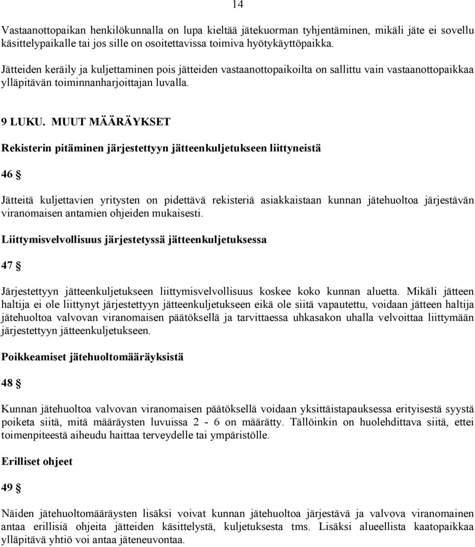 MUUT MÄÄRÄYKSET Rekisterin pitäminen järjestettyyn jätteenkuljetukseen liittyneistä 46 Jätteitä kuljettavien yritysten on pidettävä rekisteriä asiakkaistaan kunnan jätehuoltoa järjestävän