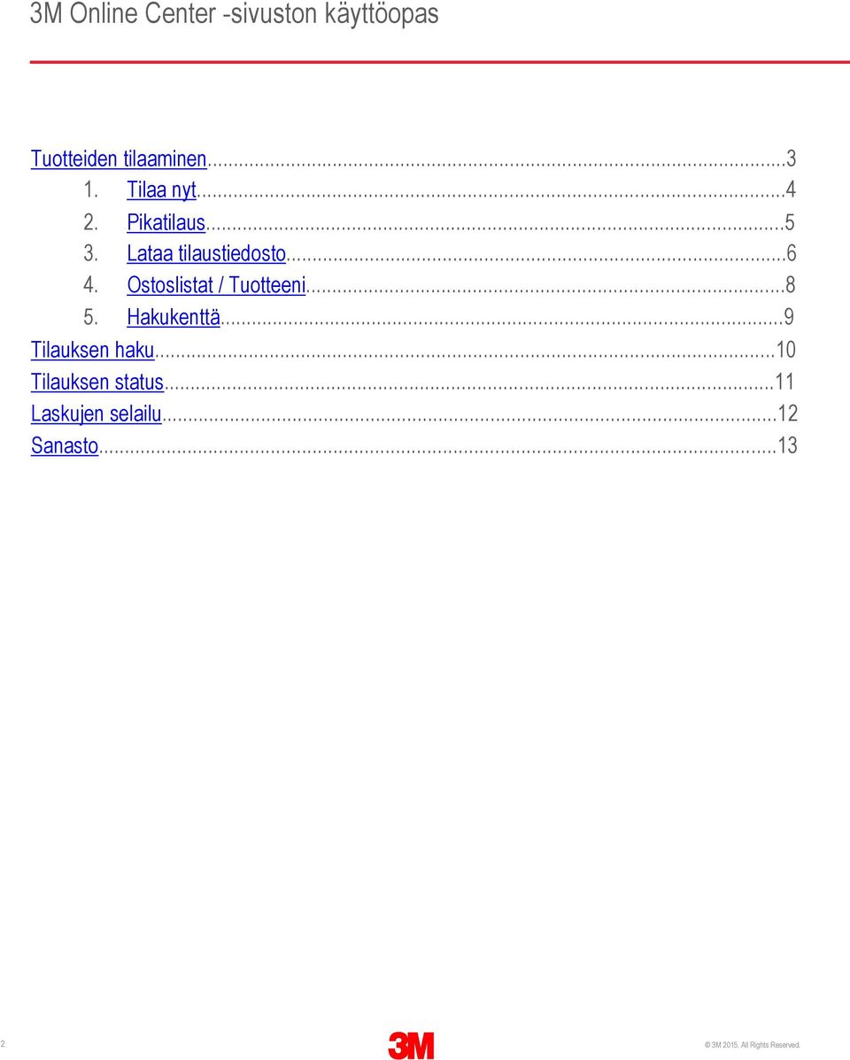 Ostoslistat / Tuotteeni...8 5. Hakukenttä...9 Tilauksen haku.