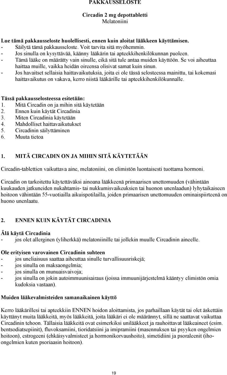 Se voi aiheuttaa haittaa muille, vaikka heidän oireensa olisivat samat kuin sinun.