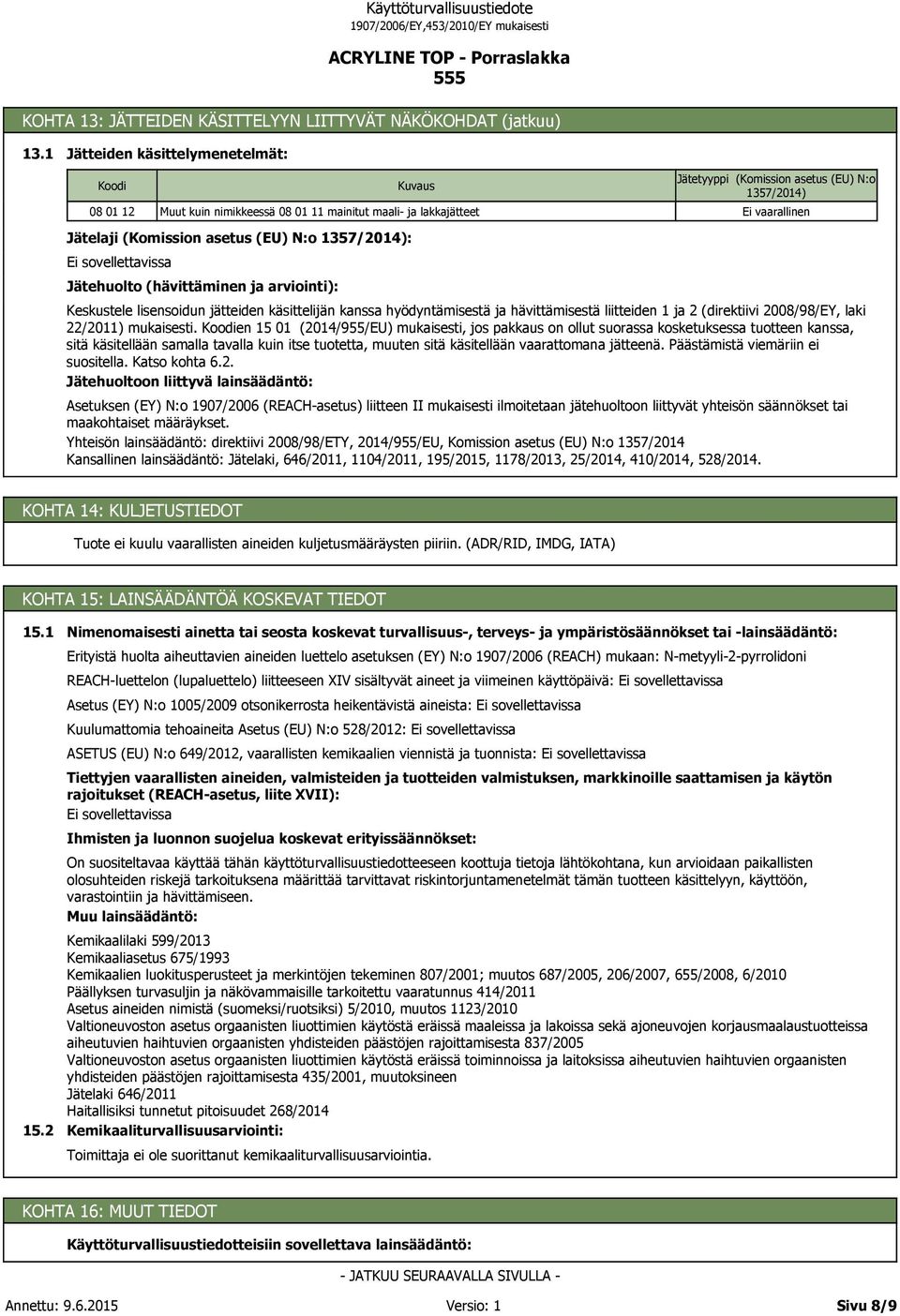 (Komission asetus (EU) N:o 1357/2014): Jätehuolto (hävittäminen ja arviointi): Keskustele lisensoidun jätteiden käsittelijän kanssa hyödyntämisestä ja hävittämisestä liitteiden 1 ja 2 (direktiivi
