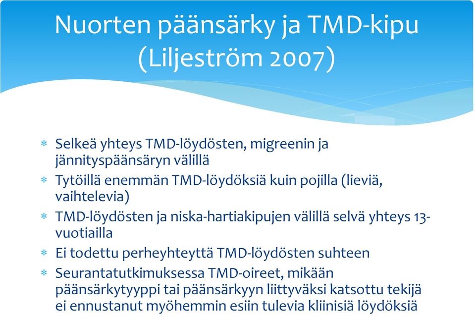 välillä selvä yhteys 13 vuotiailla Ei todettu perheyhteyttä TMD löydösten suhteen Seurantatutkimuksessa TMD