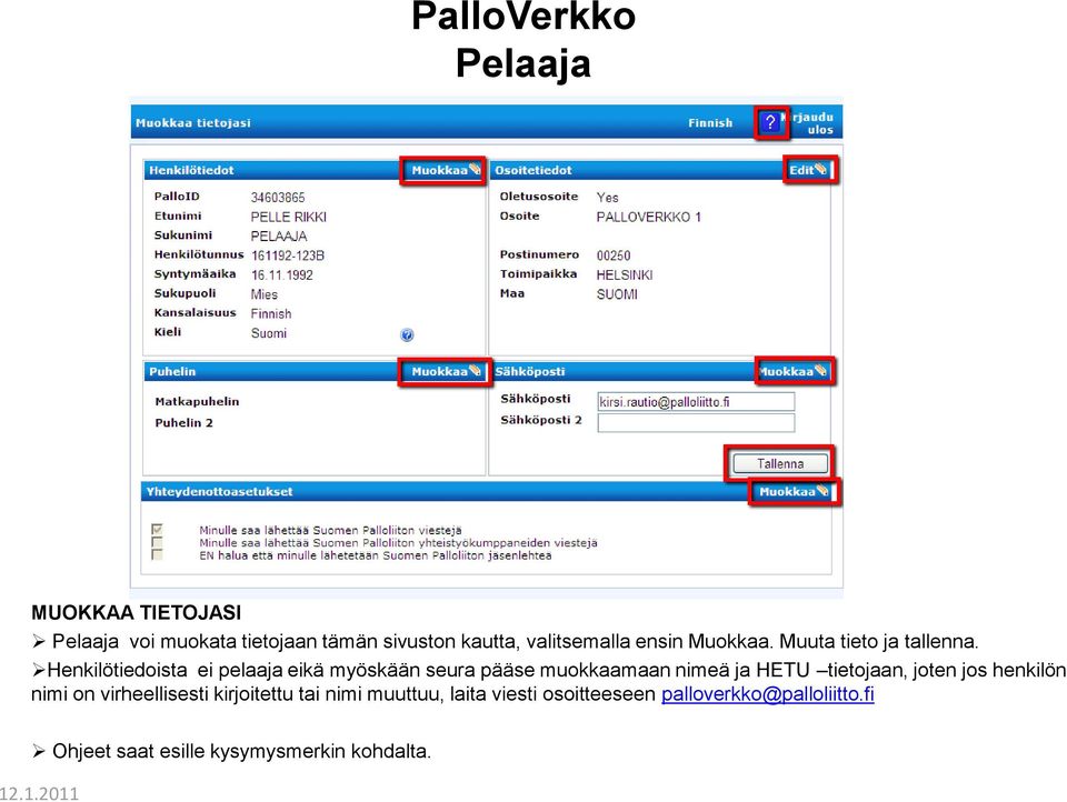Henkilötiedoista ei pelaaja eikä myöskään seura pääse muokkaamaan nimeä ja HETU tietojaan,