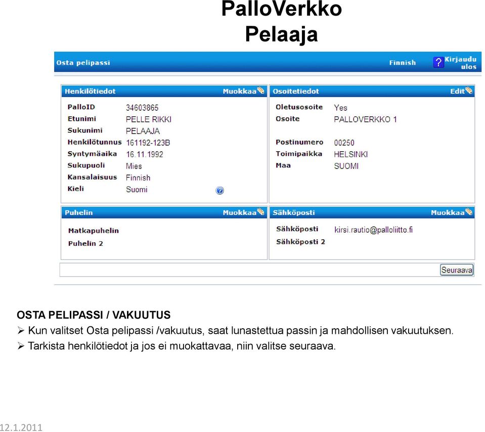 ja mahdollisen vakuutuksen.