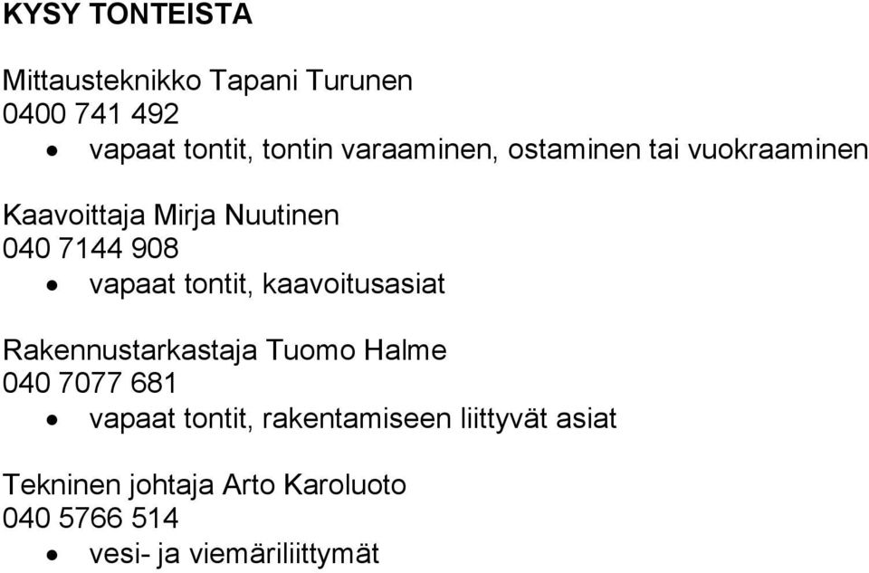 tontit, kaavoitusasiat Rakennustarkastaja Tuomo Halme 040 7077 681 vapaat tontit,