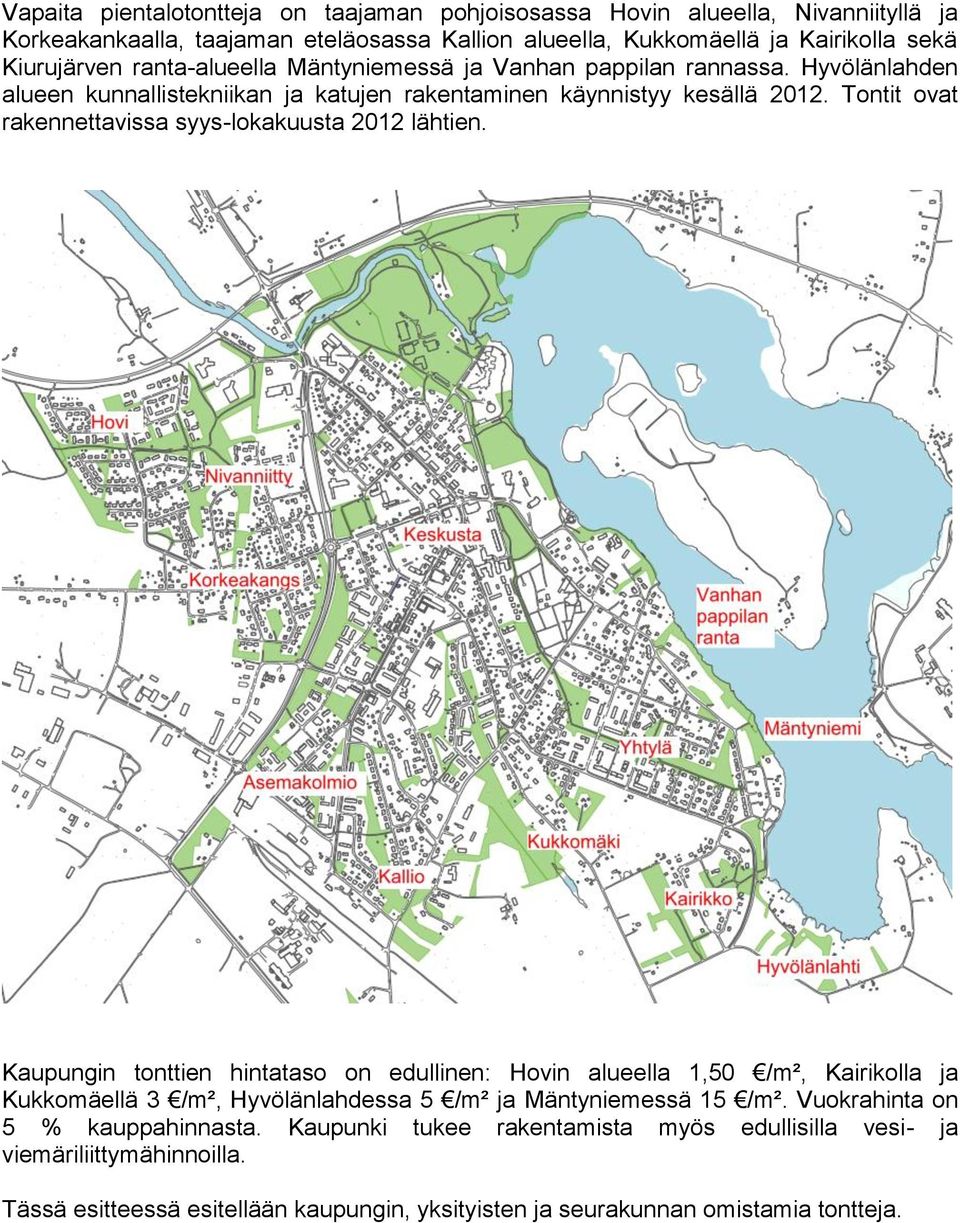 Tontit ovat rakennettavissa syys-lokakuusta 2012 lähtien.