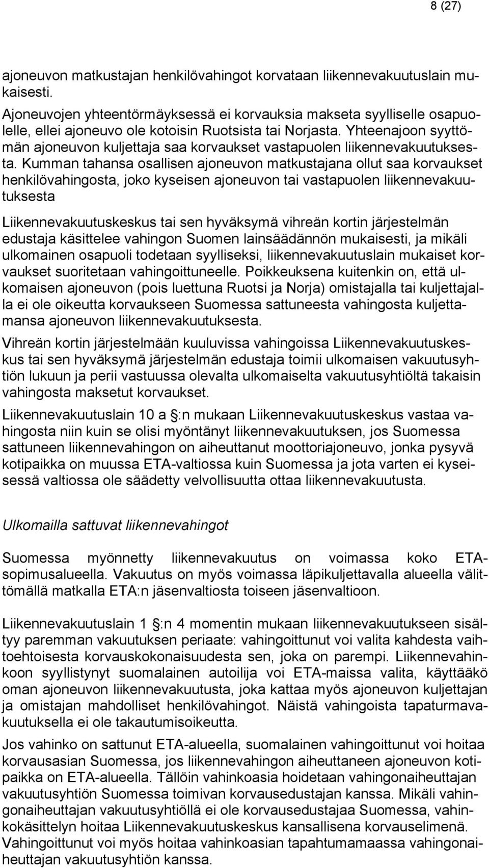 Yhteenajoon syyttömän ajoneuvon kuljettaja saa korvaukset vastapuolen liikennevakuutuksesta.