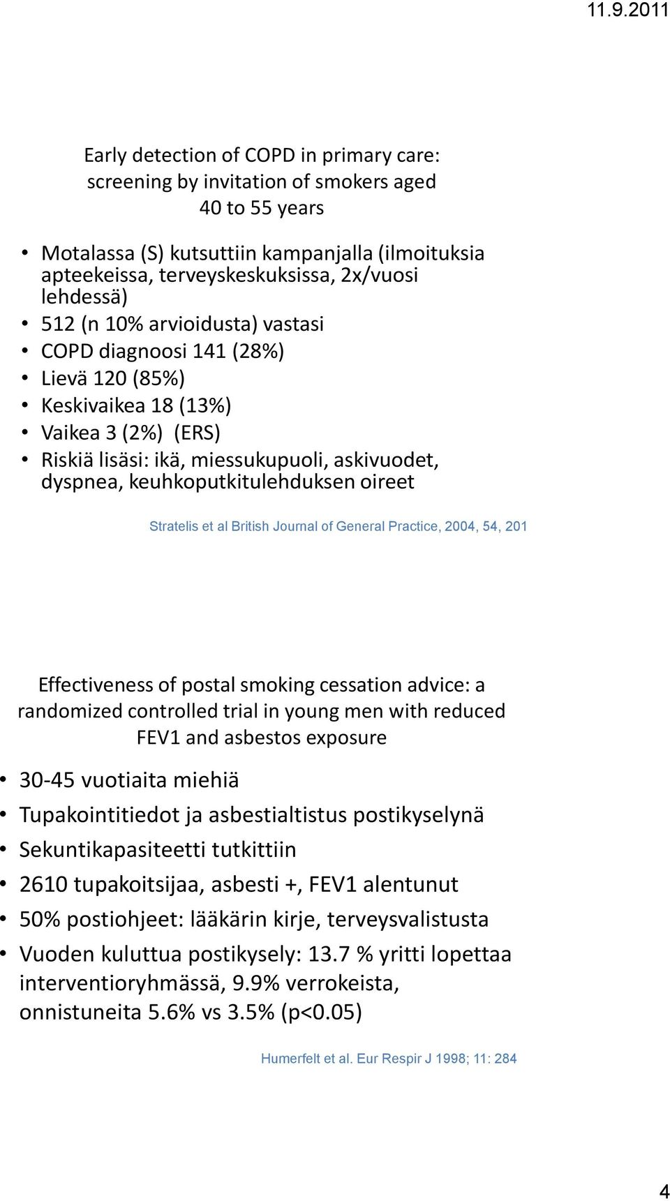 Stratelis et al British Journal of General Practice, 2004, 54, 201 Effectiveness of postal smoking cessation advice: a randomized controlled trial in young men with reduced FEV1 and asbestos exposure