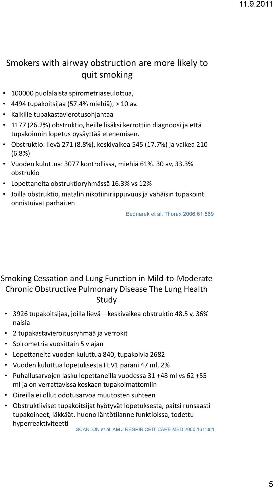 8%) Vuoden kuluttua: 3077 kontrollissa, miehiä 61%. 30 av, 33.3% obstrukio Lopettaneita obstruktioryhmässä 16.