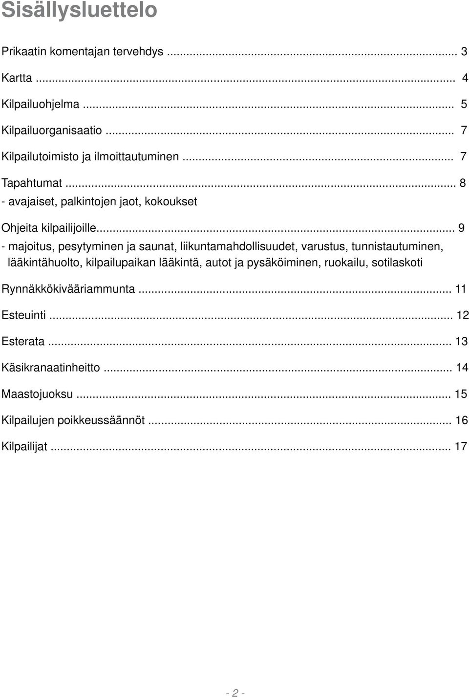 .. 9 - majoitus, pesytyminen ja saunat, liikuntamahdollisuudet, varustus, tunnistautuminen, lääkintähuolto, kilpailupaikan lääkintä, autot ja