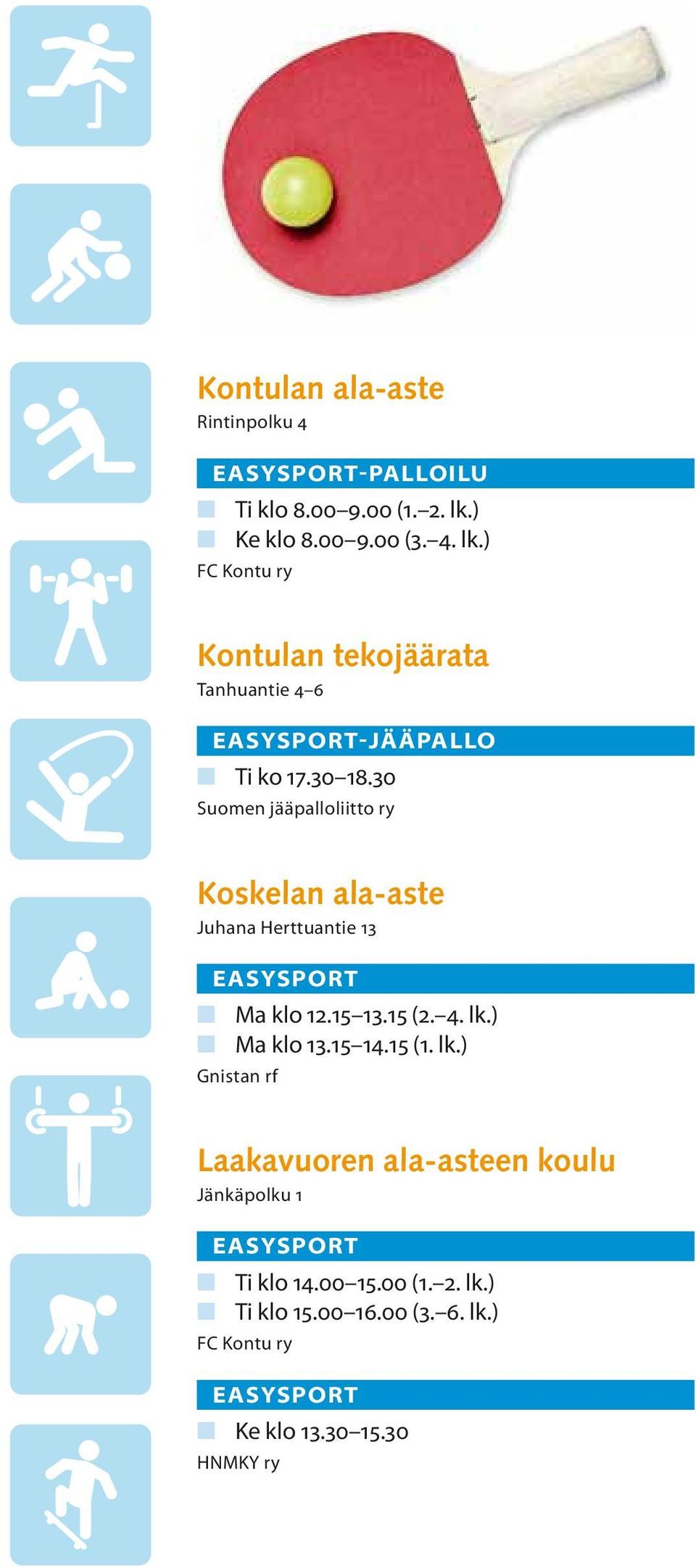 30 Suomen jääpalloliitto ry Koskelan ala-aste Juhana Herttuantie 13 n Ma klo 12.15 13.15 (2. 4. lk.