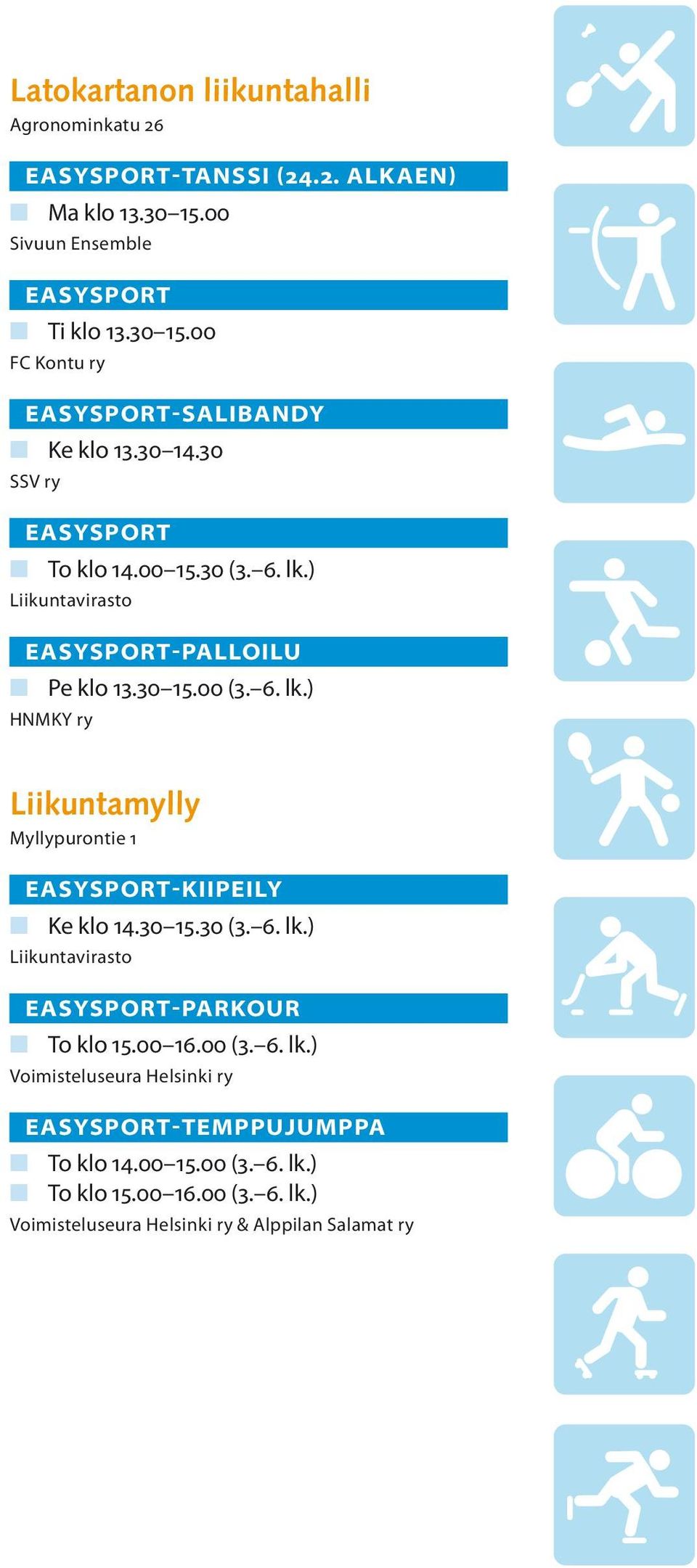 30 15.30 (3. 6. lk.) Liikuntavirasto -PARKOUR n To klo 15.00 16.00 (3. 6. lk.) Voimisteluseura Helsinki ry -TEMPPUJUMPPA n To klo 14.00 15.