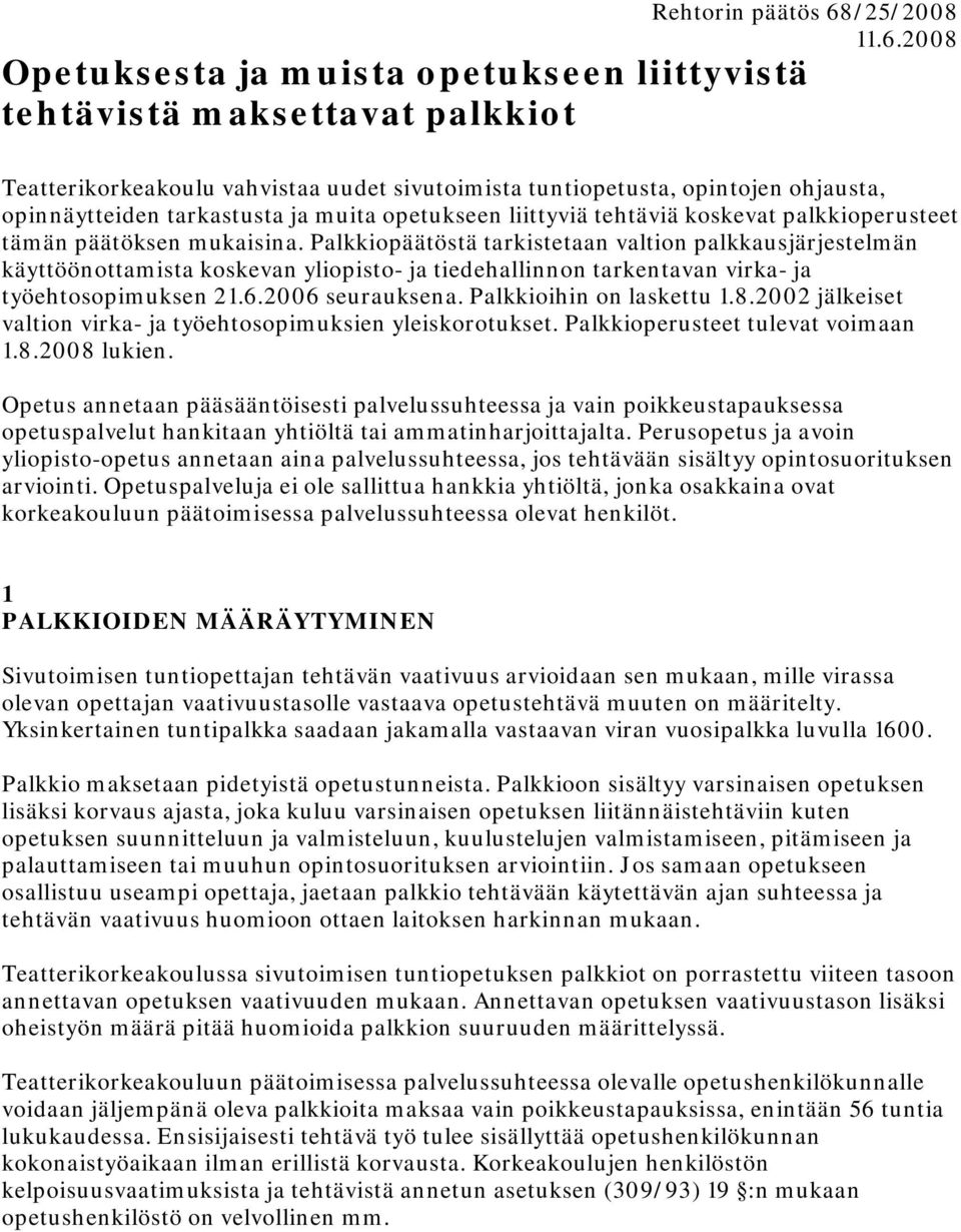2008 Opetuksesta ja muista opetukseen liittyvistä tehtävistä maksettavat palkkiot Teatterikorkeakoulu vahvistaa uudet sivutoimista tuntiopetusta, opintojen ohjausta, opinnäytteiden tarkastusta ja