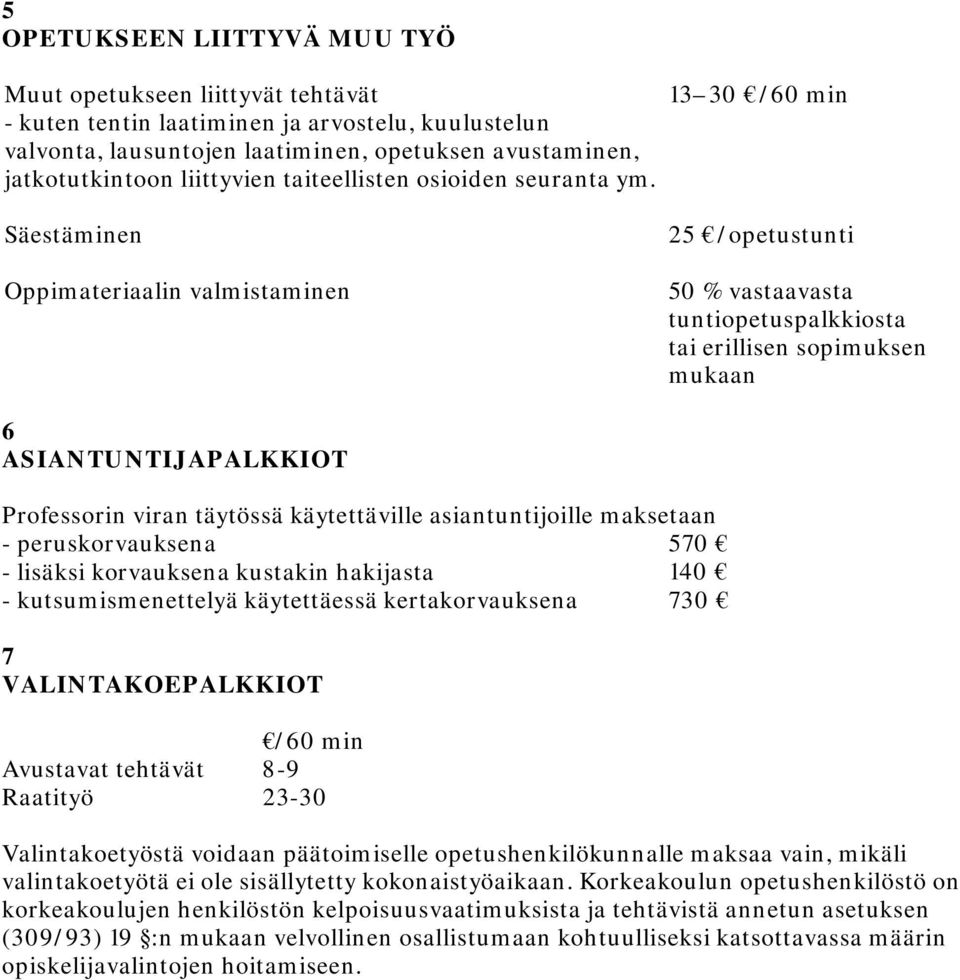 13 30 /60 min Säestäminen Oppimateriaalin valmistaminen 25 /opetustunti 50 % vastaavasta tuntiopetuspalkkiosta tai erillisen sopimuksen mukaan 6 ASIANTUNTIJAPALKKIOT Professorin viran täytössä