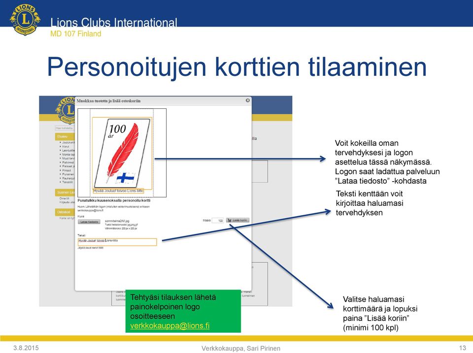 tervehdyksen Tehtyäsi tilauksen lähetä painokelpoinen logo osoitteeseen verkkokauppa@lions.