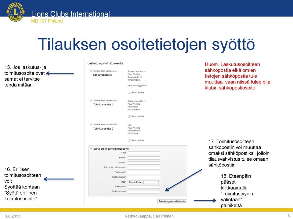 Erillisen toimitusosoitteen voit Syöttää kohtaan Syötä erillinen Toimitusosoite 17.