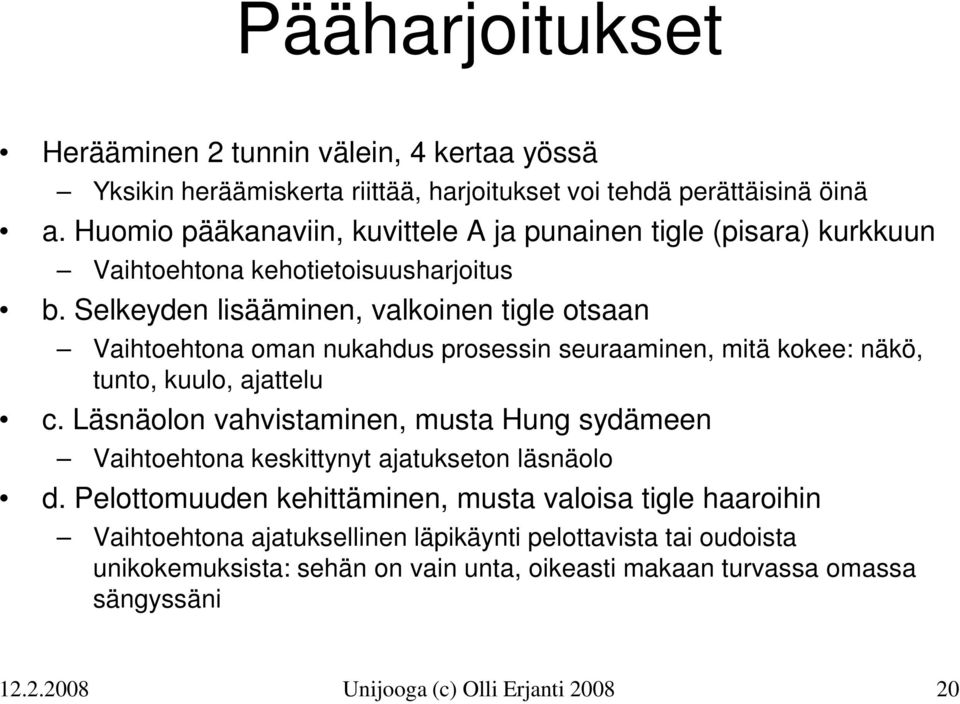 Selkeyden lisääminen, valkoinen tigle otsaan Vaihtoehtona oman nukahdus prosessin seuraaminen, mitä kokee: näkö, tunto, kuulo, ajattelu c.