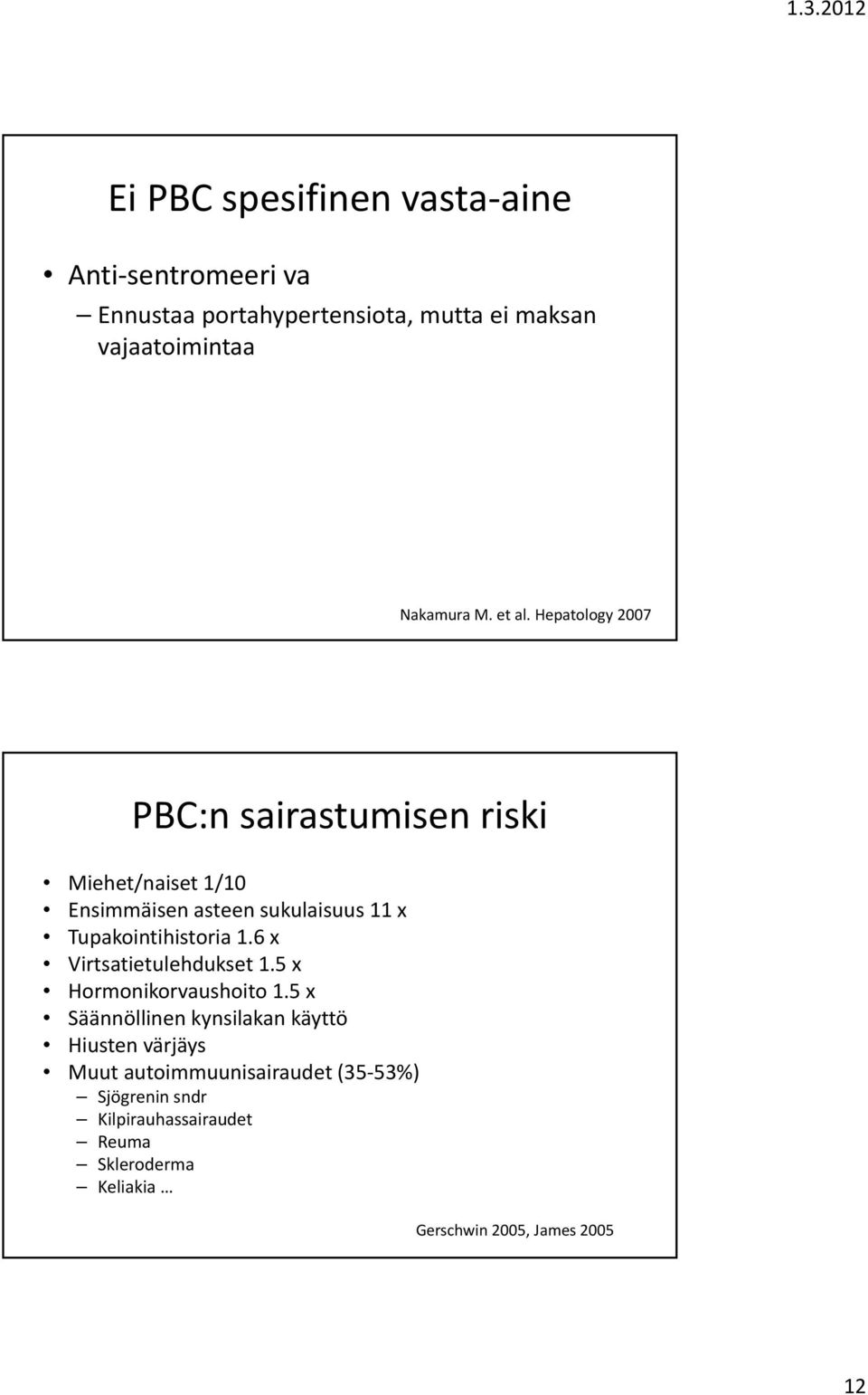 Hepatology 2007 PBC:n sairastumisen riski Miehet/naiset 1/10 Ensimmäisen asteen sukulaisuus 11 x Tupakointihistoria 1.