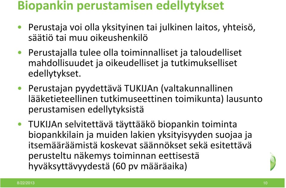 Perustajan pyydettävä TUKIJAn (valtakunnallinen lääketieteellinen tutkimuseettinen toimikunta) lausunto perustamisen edellytyksistä TUKIJAn selvitettävä