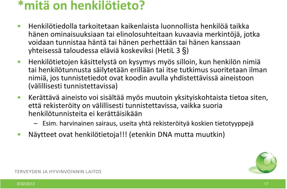 kanssaan yhteisessä taloudessa eläviä koskeviksi (HetiL 3 ) Henkilötietojen käsittelystä on kysymysmyössilloin, kun henkilön nimiä tai henkilötunnusta säilytetään erillään tai itse tutkimus