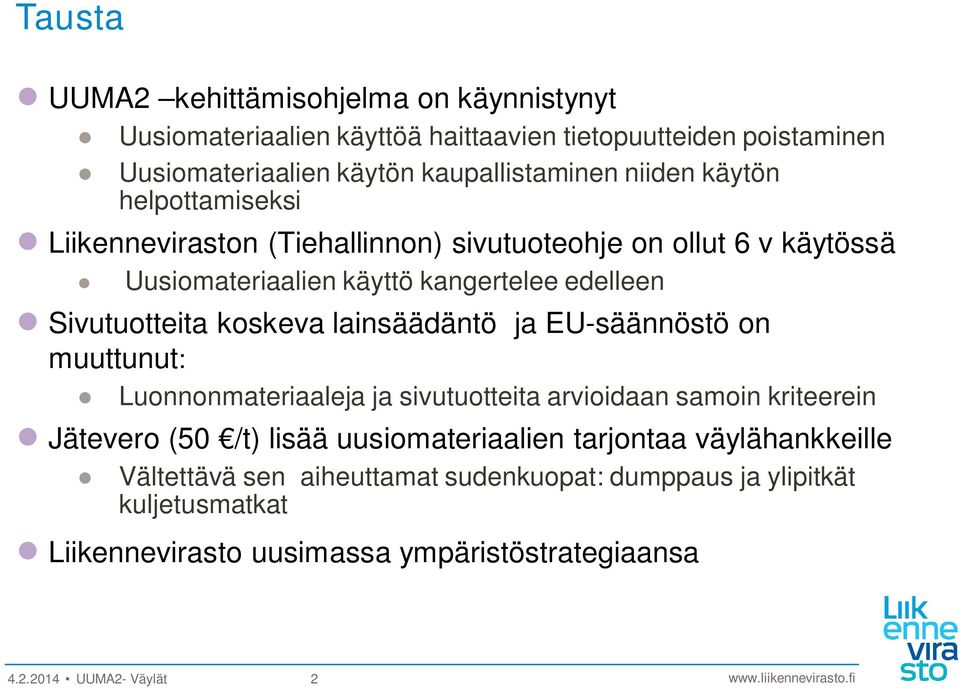 lainsäädäntö ja EU-säännöstö on muuttunut: Luonnonmateriaaleja ja sivutuotteita arvioidaan samoin kriteerein Jätevero (50 /t) lisää uusiomateriaalien tarjontaa