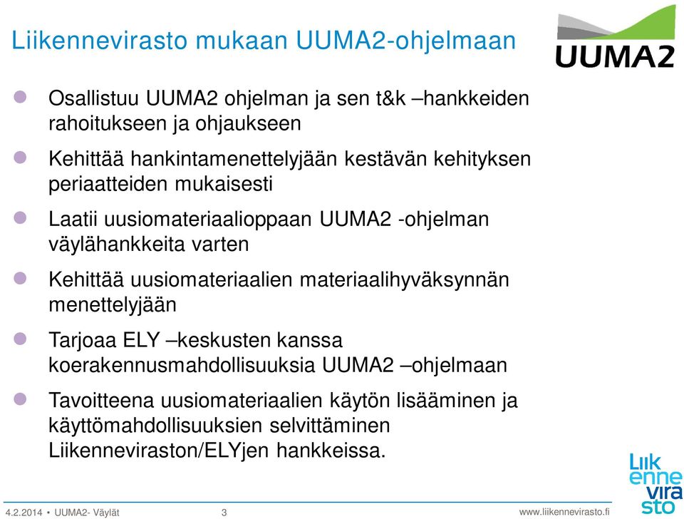 Kehittää uusiomateriaalien materiaalihyväksynnän menettelyjään Tarjoaa ELY keskusten kanssa koerakennusmahdollisuuksia UUMA2 ohjelmaan