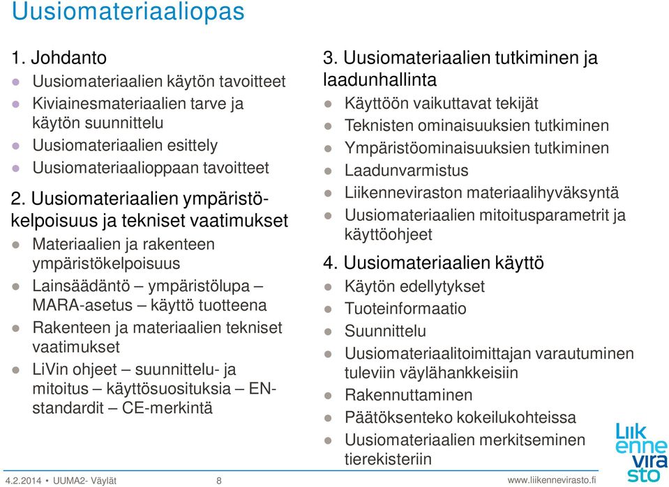 vaatimukset LiVin ohjeet suunnittelu- ja mitoitus käyttösuosituksia ENstandardit CE-merkintä 4.2.2014 UUMA2- Väylät 8 3.