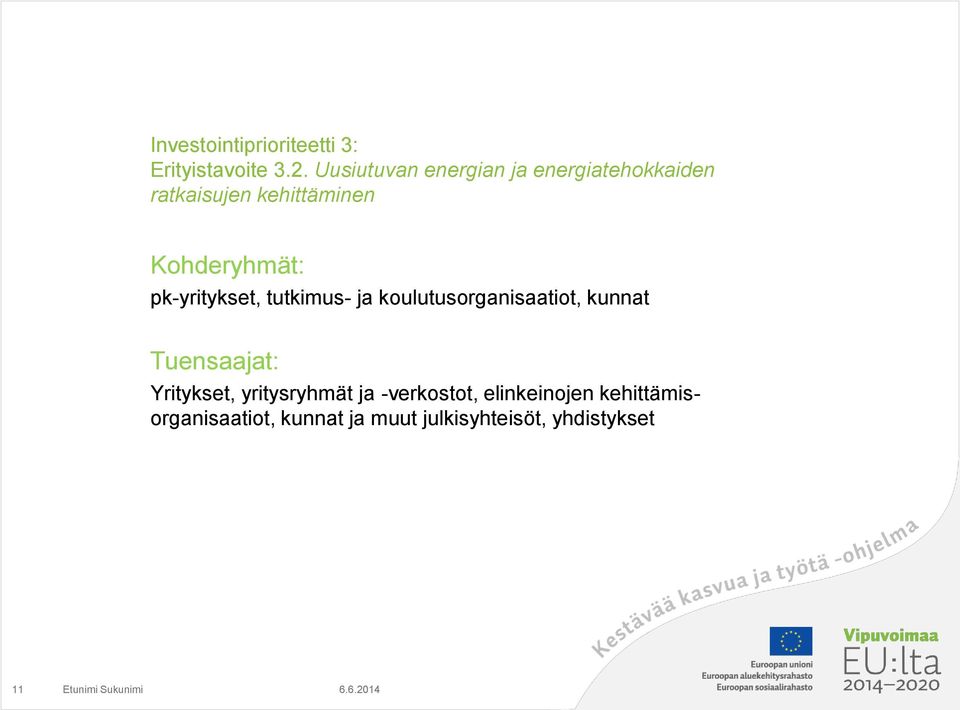 pk-yritykset, tutkimus- ja koulutusorganisaatiot, kunnat Tuensaajat: Yritykset,