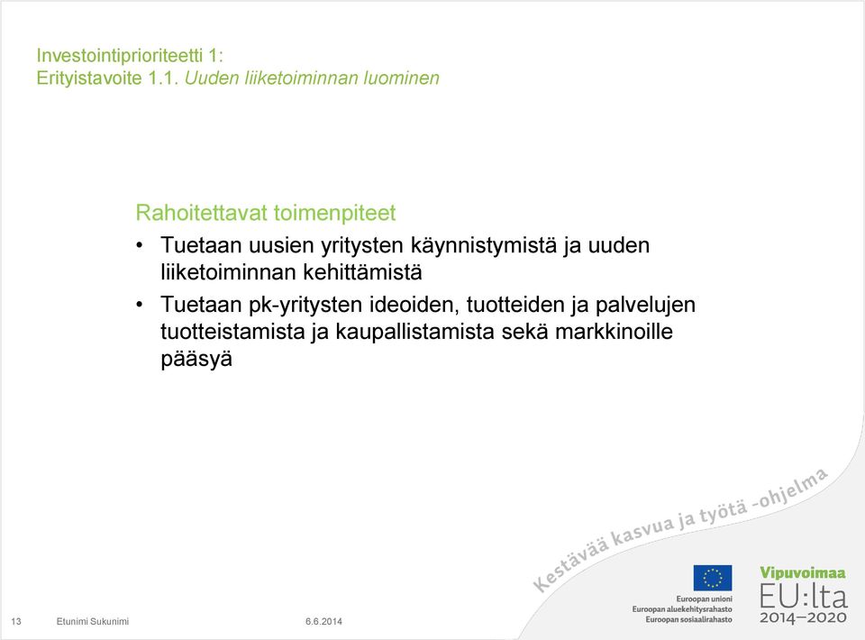 1. Uuden liiketoiminnan luominen Rahoitettavat toimenpiteet Tuetaan uusien