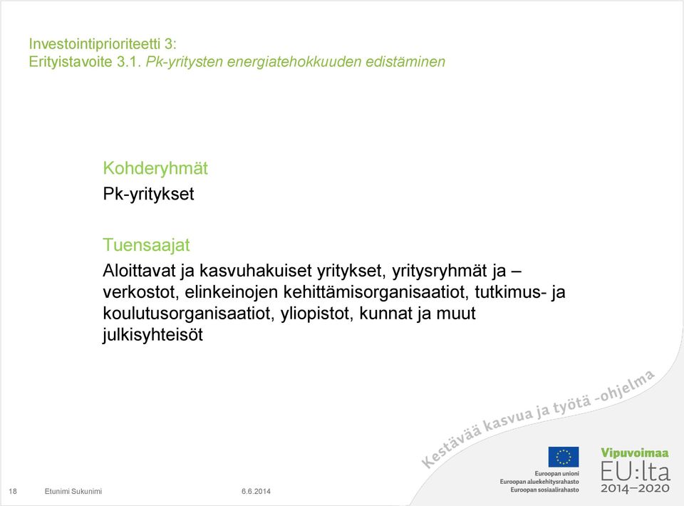 Tuensaajat Aloittavat ja kasvuhakuiset yritykset, yritysryhmät ja verkostot,