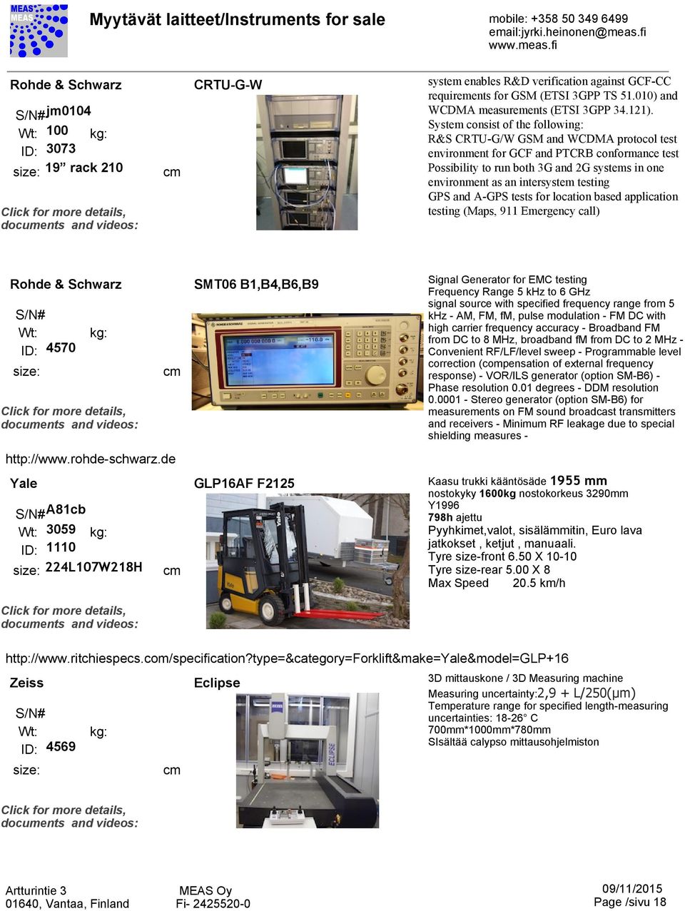 testing GPS and A-GPS tests for location based application testing (Maps, 911 Emergency call) Rohde & Schwarz ID: 4570 http://www.rohde-schwarz.