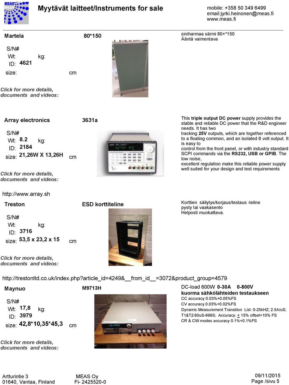 It has two tracking 25V outputs, which are together referenced to a floating common, and an isolated 6 volt output.
