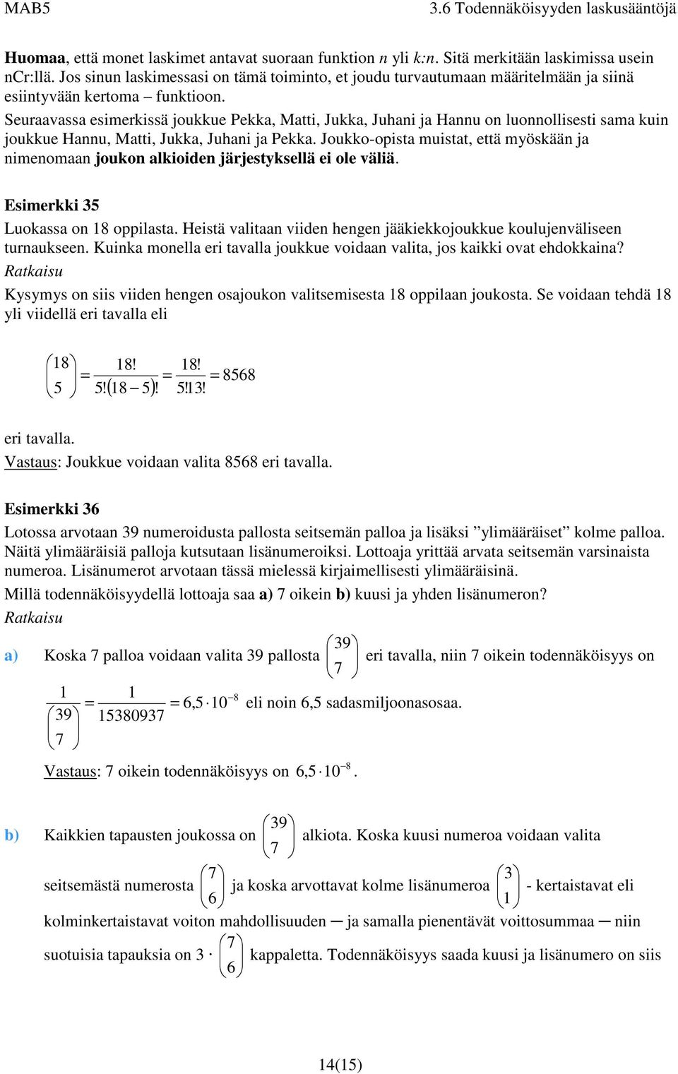 Seuraavassa esimerissä jouue Pea, Matti, Jua, Juhai ja Hau o luoollisesti sama ui jouue Hau, Matti, Jua, Juhai ja Pea.