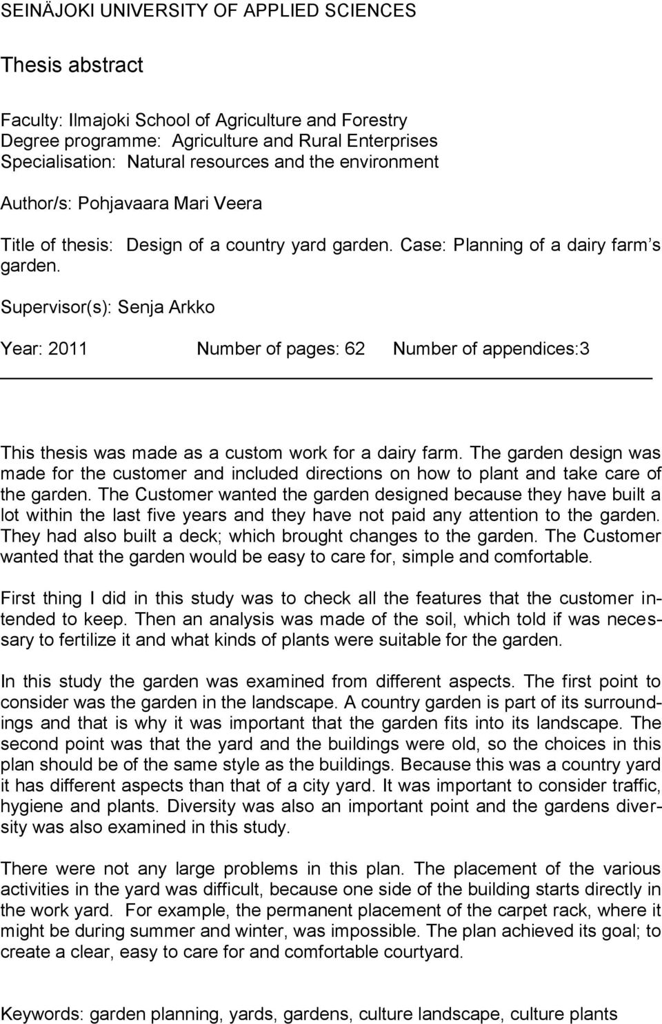 Supervisor(s): Senja Arkko Year: 2011 Number of pages: 62 Number of appendices:3 This thesis was made as a custom work for a dairy farm.