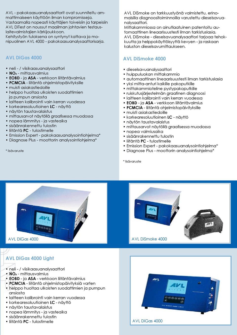Kehitystyön tuloksena on syntynyt kattava ja monipuolinen AVL 4000 - pakokaasuanalysaattorisarja.