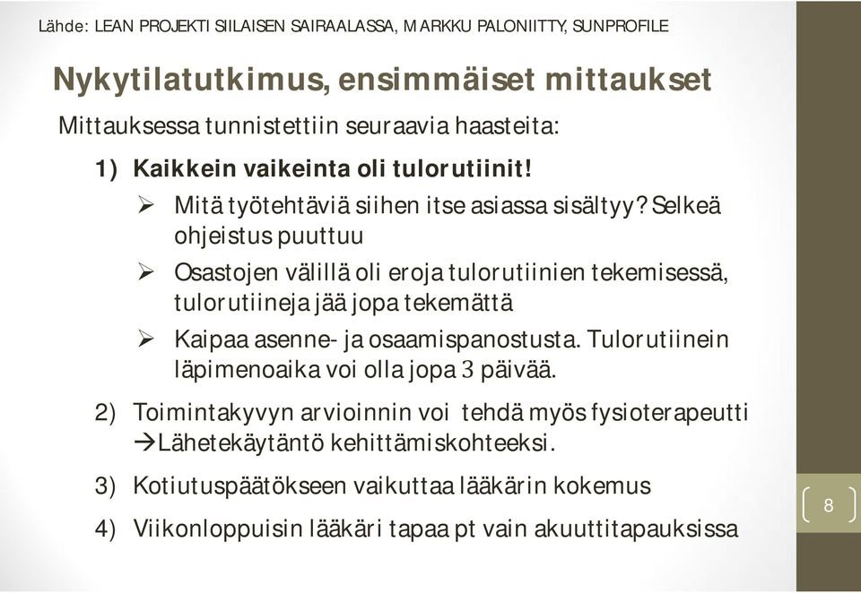 Selkeä ohjeistus puuttuu Osastojen välillä oli eroja tulorutiinien tekemisessä, tulorutiineja jää jopa tekemättä Kaipaa asenne- ja